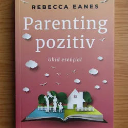 Rebecca Eanes - Parenting pozitiv. Ghid esential