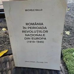 ROMANIA IN PERIOADA REVOLUTIILOR NATIONALE DIN EUROPA 1919-1945 - MICHELE RALLO