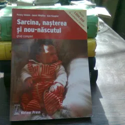 Sarcina, Nasterea Si Nou-nascutul Ghid Complet - Penny Simkin, Janet Whalley, Ann Keppler