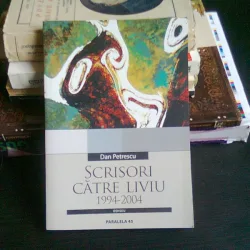 SCRISORI CATRE LIVIU 1994-2004 - DAN PETRESCU