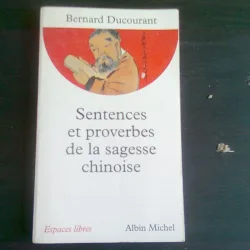 SENTENCES ET PROVERBES DE LA SAGESSE CHINOISE - BERNARD DUCOURANT  (CARTE IN LIMBA FRANCEZA)