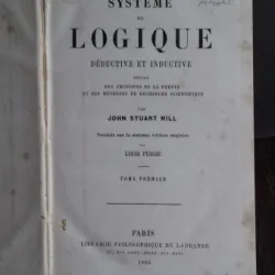 SYSTÈME DE LOGIQUE DÉDUCTIVE ET INDUCTIVE - JOHN STUART MILL VOL.1 (SISTEM LOGIC DEDUCTIV ȘI INDUCTIV)