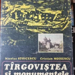 TARGOVISTEA SI MONUMENTELE SALE - NICOLAE STOICESCU