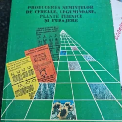 Tiberiu Muresan - Producerea semintelor de cereale, leguminoase, plante tehnice si furajere