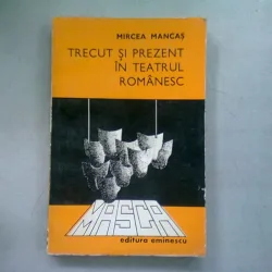 TRECUT SI PREZENT IN TEATRUL ROMANESC - MIRCEA MANCAS
