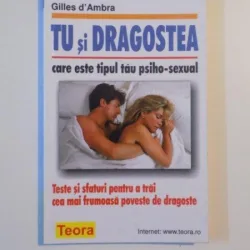 TU SI DRAGOSTEA , CARE ESTE TIPUL TAU PSIHO - SEXUAL , TESTE SI SFATURI PENTRU A TRAI CEA MAI FRUMOASA POVESTE DE DRAGOSTE DE GILLES D AMBRA , 2001
