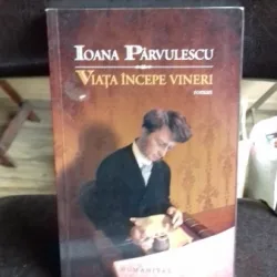 Viata incepe vineri , Ioana Parvulescu , 2009