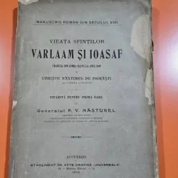 Vieata Sfintilor Varlaam si Ioasaf tradusa din limba elena la anul 1648 de Udriste Nasturel de Fierasti al doilea Logofat tiparaita pentru prima oara de Generalul P. V. Nasturel