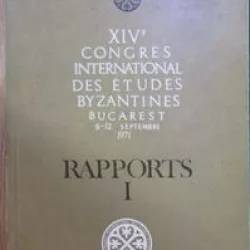 XIV-e Congres International des Etudes Byzantines. Bucharest 6-12 Septembre Vol I