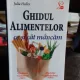 GHIDUL ALIMENTELOR. CE SI CAT MANCAM - JULIA HELLER